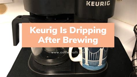 keurig dripping after brewing|Keurig Leaking Water After Brewing – Why & How to。